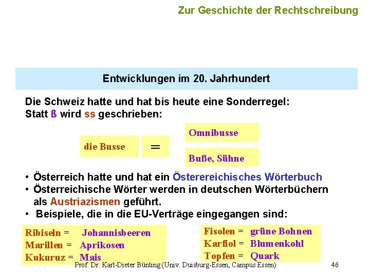 Zur Geschichte der Rechtschreibung Entwicklungen im 20. Jahrhundert Die Schweiz hatte und hat bis