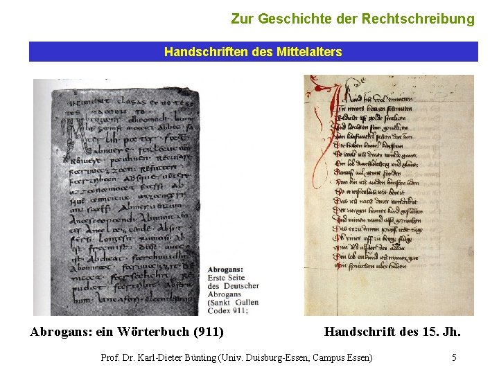 Zur Geschichte der Rechtschreibung Handschriften des Mittelalters Abrogans: ein Wörterbuch (911) Handschrift des 15.