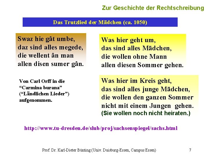 Zur Geschichte der Rechtschreibung 7 Das Trutzlied der Mädchen (ca. 1050) Swaz hie gât