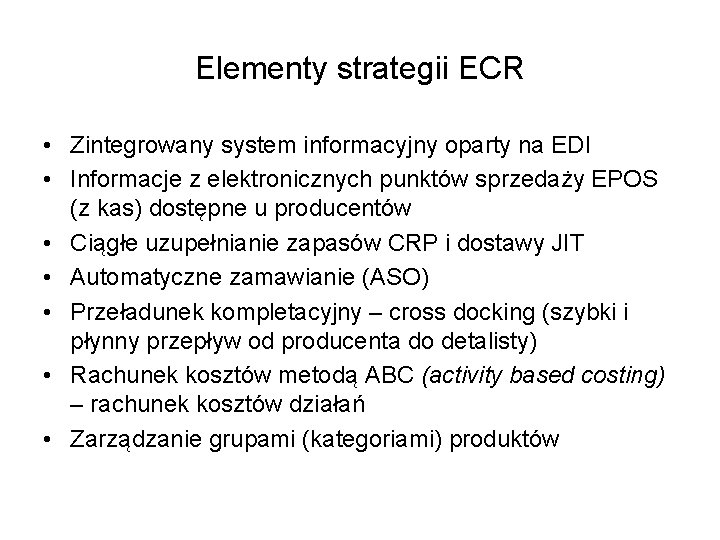Elementy strategii ECR • Zintegrowany system informacyjny oparty na EDI • Informacje z elektronicznych