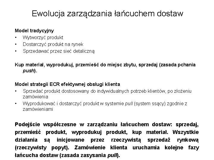 Ewolucja zarządzania łańcuchem dostaw Model tradycyjny • Wytworzyć produkt • Dostarczyć produkt na rynek