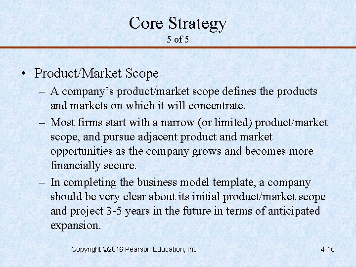 Core Strategy 5 of 5 • Product/Market Scope – A company’s product/market scope defines