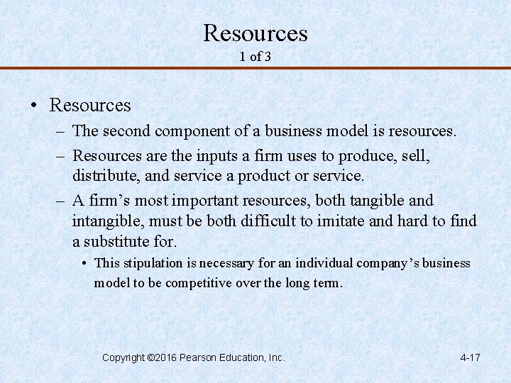 Resources 1 of 3 • Resources – The second component of a business model