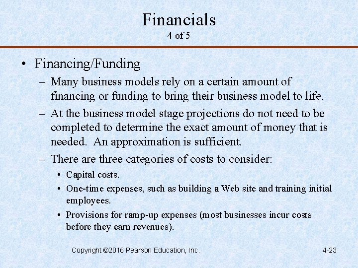 Financials 4 of 5 • Financing/Funding – Many business models rely on a certain
