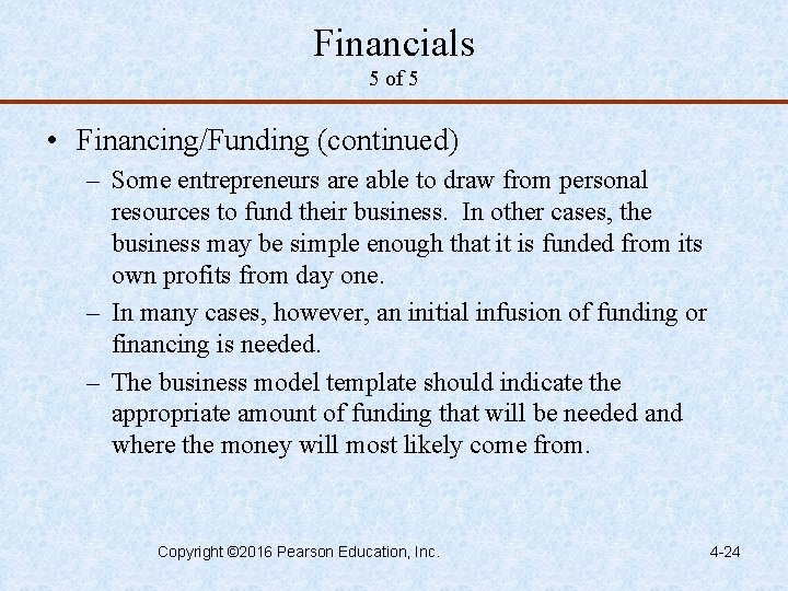 Financials 5 of 5 • Financing/Funding (continued) – Some entrepreneurs are able to draw