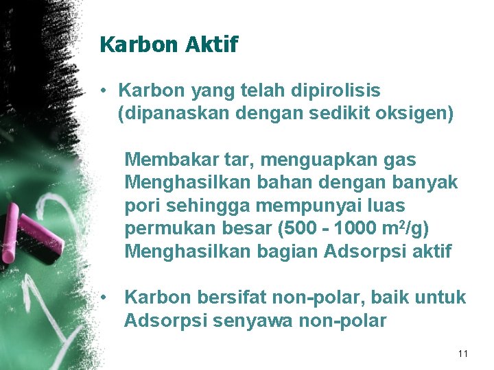 Karbon Aktif • Karbon yang telah dipirolisis (dipanaskan dengan sedikit oksigen) Membakar tar, menguapkan