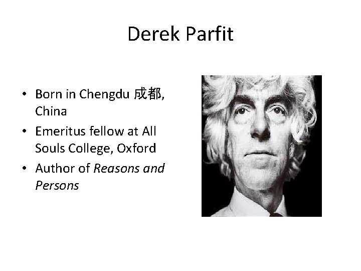 Derek Parfit • Born in Chengdu 成都, China • Emeritus fellow at All Souls