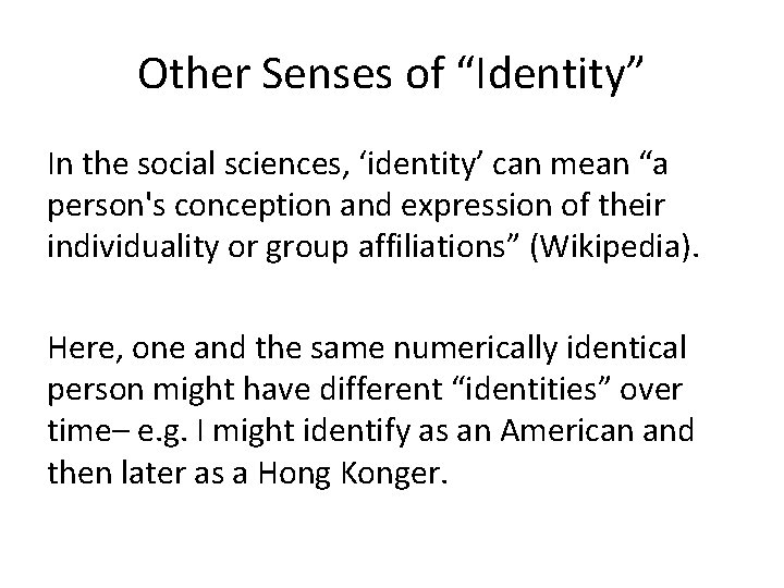 Other Senses of “Identity” In the social sciences, ‘identity’ can mean “a person's conception