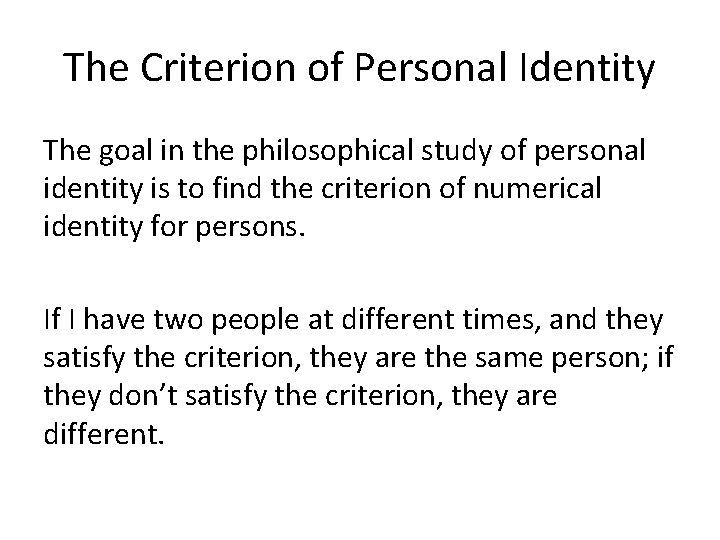 The Criterion of Personal Identity The goal in the philosophical study of personal identity