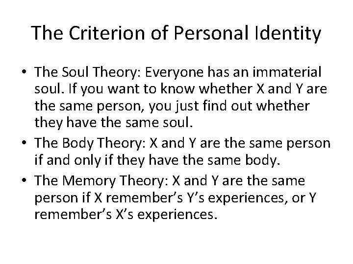 The Criterion of Personal Identity • The Soul Theory: Everyone has an immaterial soul.