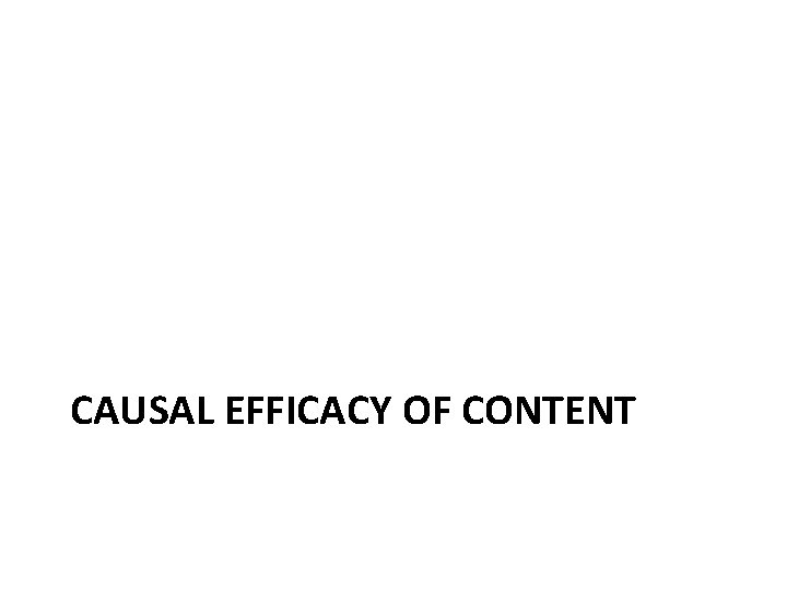 CAUSAL EFFICACY OF CONTENT 