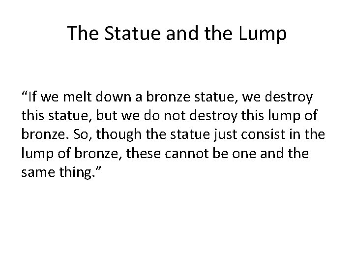 The Statue and the Lump “If we melt down a bronze statue, we destroy