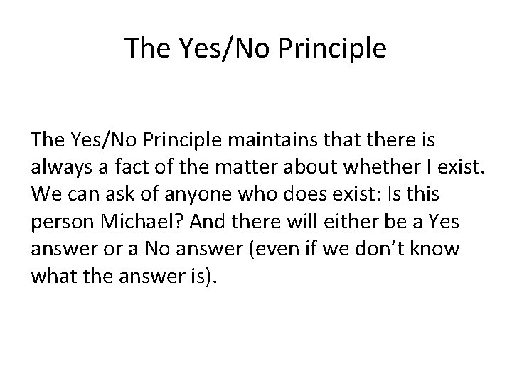 The Yes/No Principle maintains that there is always a fact of the matter about