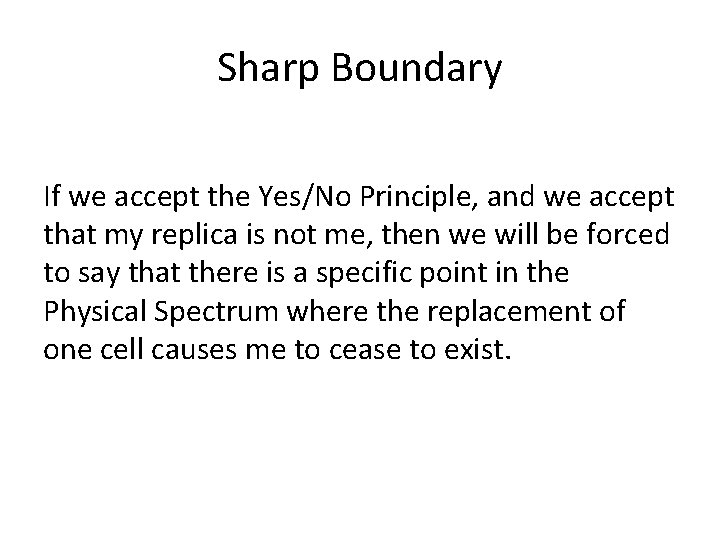 Sharp Boundary If we accept the Yes/No Principle, and we accept that my replica