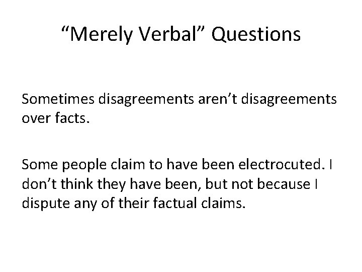 “Merely Verbal” Questions Sometimes disagreements aren’t disagreements over facts. Some people claim to have
