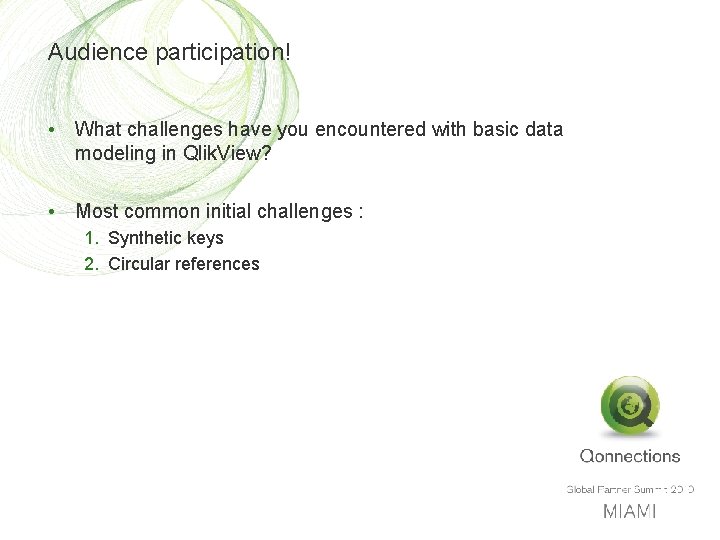 Audience participation! • What challenges have you encountered with basic data modeling in Qlik.