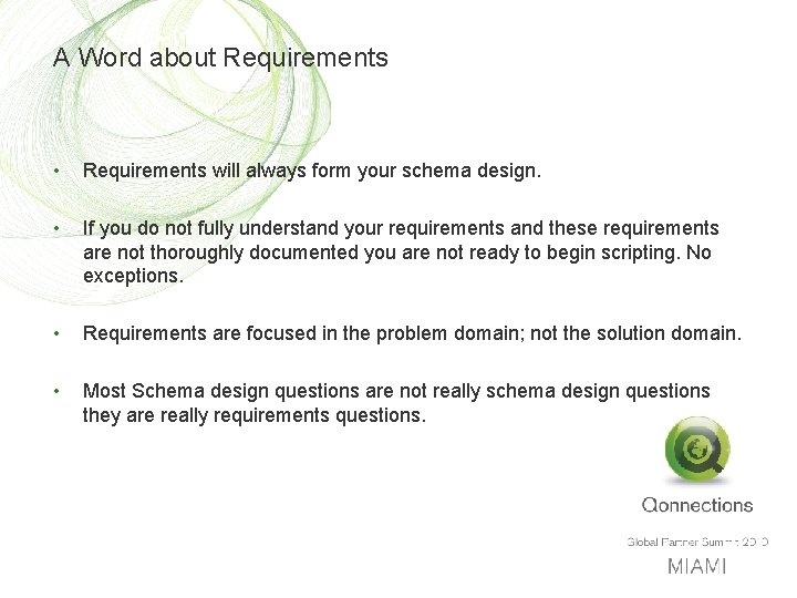 A Word about Requirements • Requirements will always form your schema design. • If