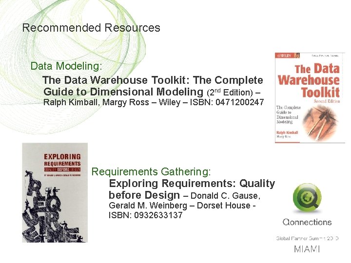 Recommended Resources Data Modeling: The Data Warehouse Toolkit: The Complete Guide to Dimensional Modeling