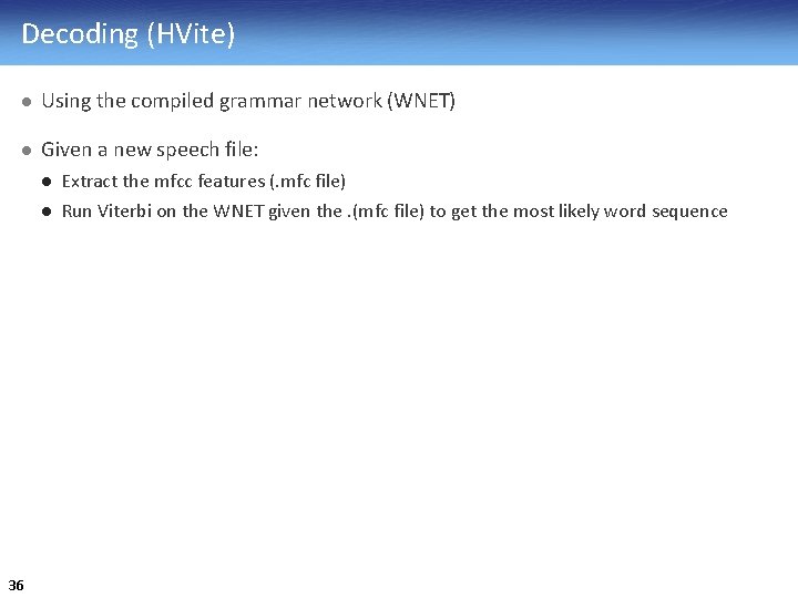 Decoding (HVite) l Using the compiled grammar network (WNET) l Given a new speech