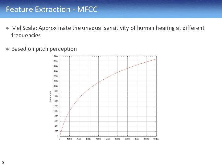 Feature Extraction - MFCC 8 l Mel Scale: Approximate the unequal sensitivity of human