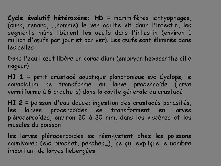 Cycle évolutif hétéroxène: HD = mammifères ichtyophages, (ours, renard, …homme) le ver adulte vit