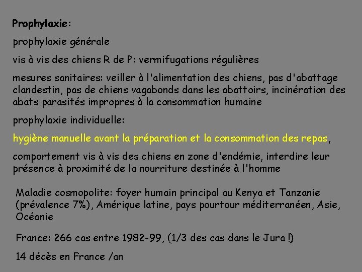 Prophylaxie: prophylaxie générale vis à vis des chiens R de P: vermifugations régulières mesures