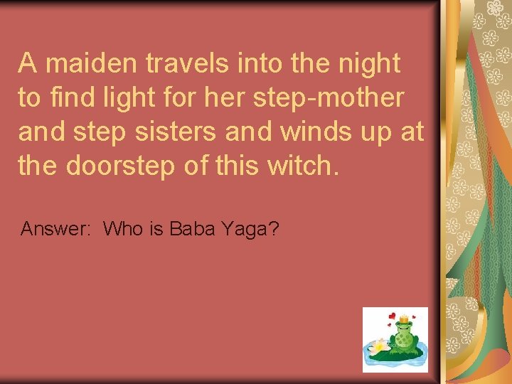 A maiden travels into the night to find light for her step-mother and step
