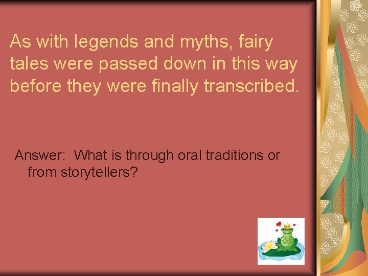 As with legends and myths, fairy tales were passed down in this way before