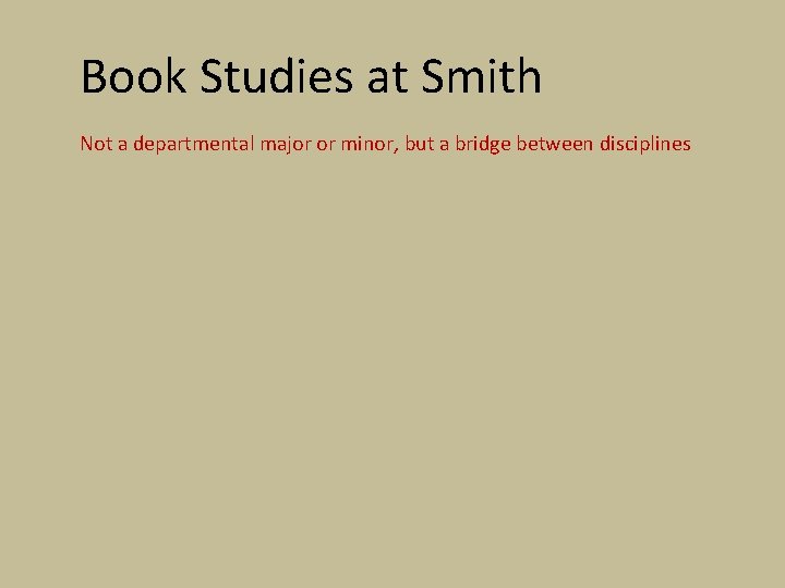 Book Studies at Smith Not a departmental major or minor, but a bridge between