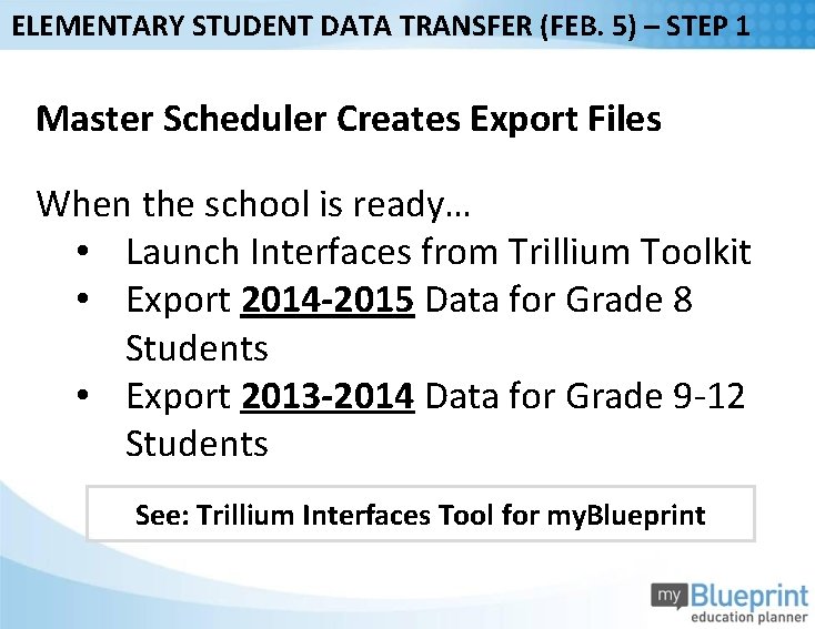 ELEMENTARY STUDENT DATA TRANSFER (FEB. 5) – STEP 1 Master Scheduler Creates Export Files
