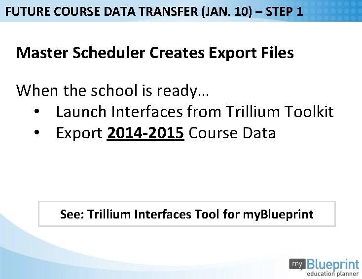 FUTURE COURSE DATA TRANSFER (JAN. 10) – STEP 1 Master Scheduler Creates Export Files