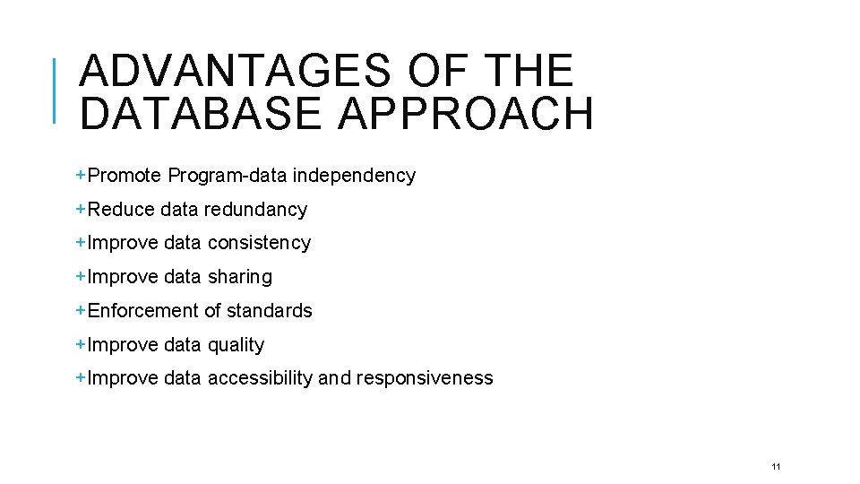 ADVANTAGES OF THE DATABASE APPROACH +Promote Program-data independency +Reduce data redundancy +Improve data consistency