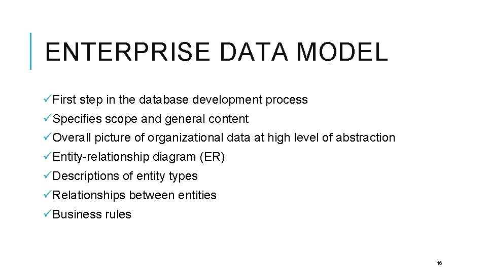 ENTERPRISE DATA MODEL üFirst step in the database development process üSpecifies scope and general