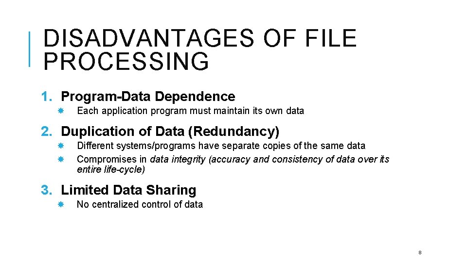 DISADVANTAGES OF FILE PROCESSING 1. Program-Data Dependence Each application program must maintain its own