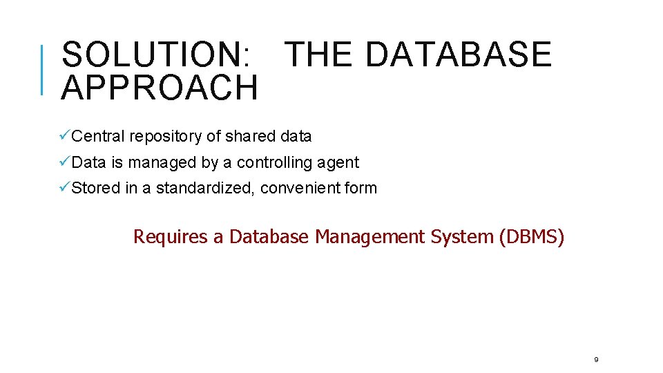 SOLUTION: THE DATABASE APPROACH üCentral repository of shared data üData is managed by a