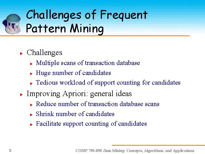 Challenges of Frequent Pattern Mining Challenges Multiple scans of transaction database Huge number of