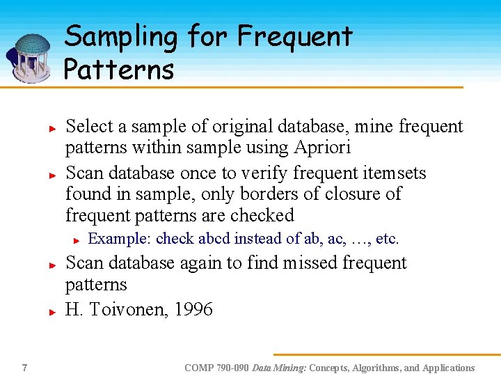Sampling for Frequent Patterns Select a sample of original database, mine frequent patterns within