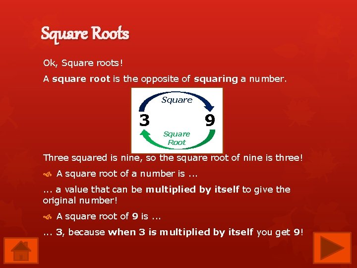 Square Roots Ok, Square roots! A square root is the opposite of squaring a