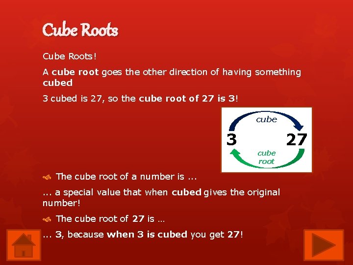 Cube Roots! A cube root goes the other direction of having something cubed 3