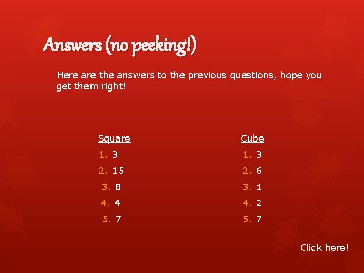 Answers (no peeking!) Here are the answers to the previous questions, hope you get