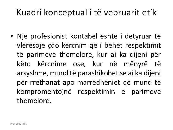 Kuadri konceptual i të vepruarit etik • Një profesionist kontabël është i detyruar të
