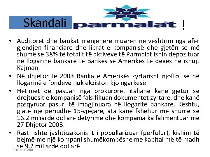 Skandali ! • Auditorët dhe bankat menjëherë muarën në vështrim nga afër gjendjen financiare