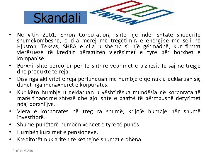 Skandali • Në vitin 2001, Enron Corporation, ishte një ndër shtatë shoqëritë shumëkombëshe, e