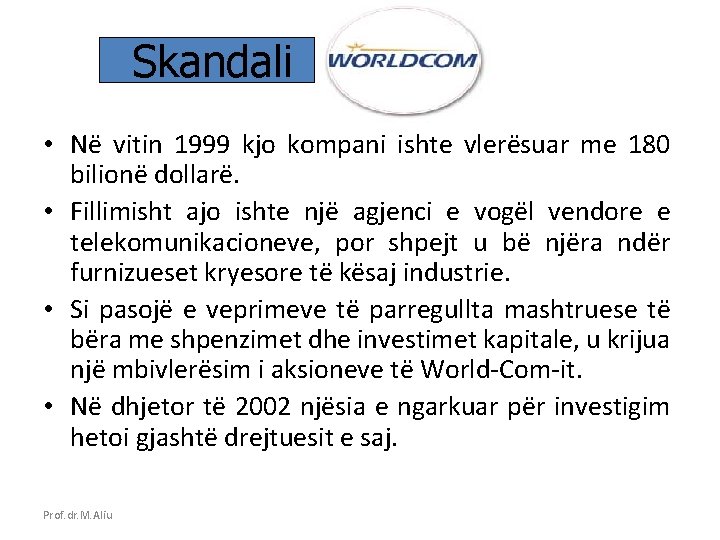 Skandali • Në vitin 1999 kjo kompani ishte vlerësuar me 180 bilionë dollarë. •