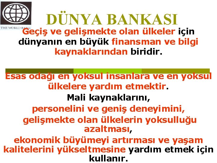 DÜNYA BANKASI Geçiş ve gelişmekte olan ülkeler için dünyanın en büyük finansman ve bilgi