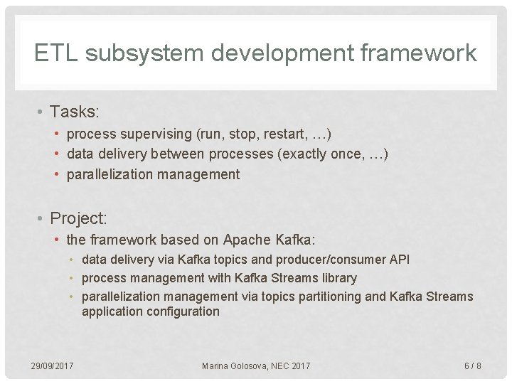 ETL subsystem development framework • Tasks: • process supervising (run, stop, restart, …) •