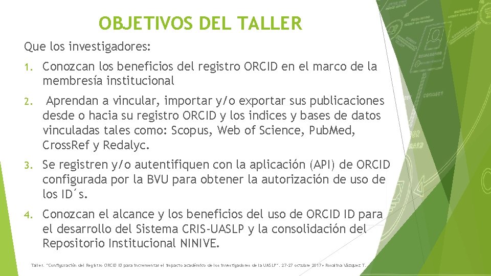 OBJETIVOS DEL TALLER Que los investigadores: 1. Conozcan los beneficios del registro ORCID en