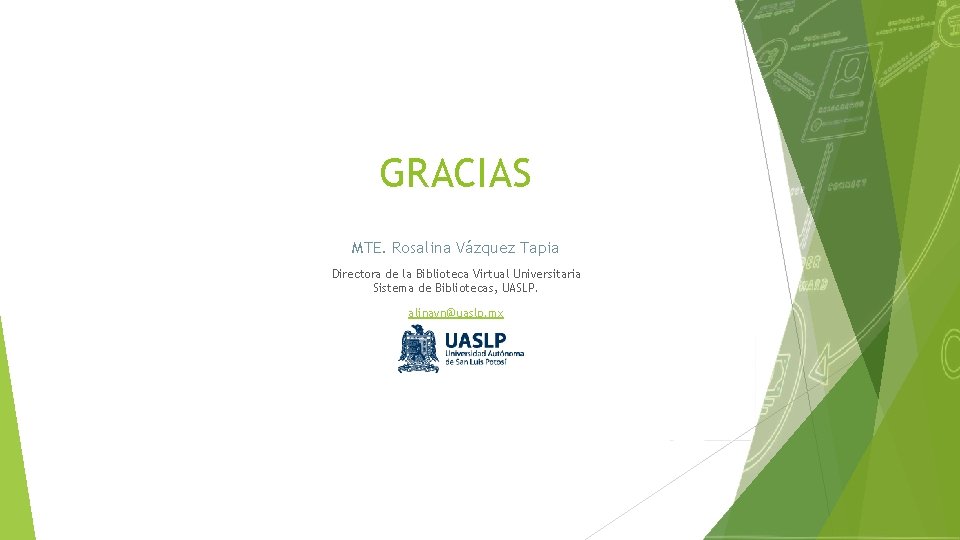 GRACIAS MTE. Rosalina Vázquez Tapia Directora de la Biblioteca Virtual Universitaria Sistema de Bibliotecas,