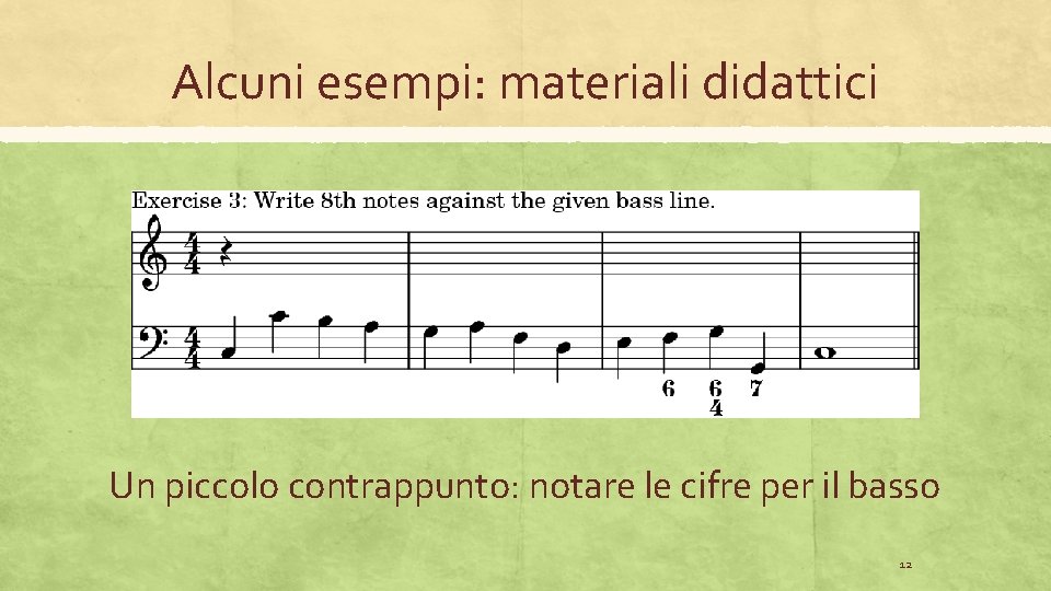 Alcuni esempi: materiali didattici Un piccolo contrappunto: notare le cifre per il basso 12