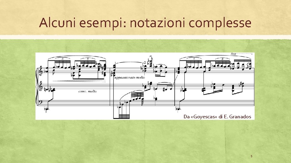 Alcuni esempi: notazioni complesse Da «Goyescas» di E. Granados 5 